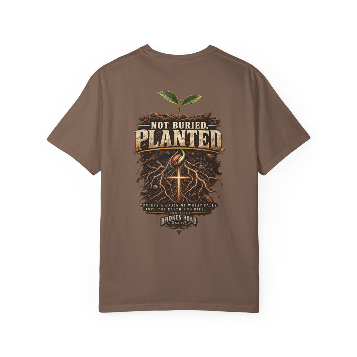 Not Buried. Planted.™ - The Narrow Road Collection | Premium Garment-Dyed T-Shirt | Broken Road Apparel Co.