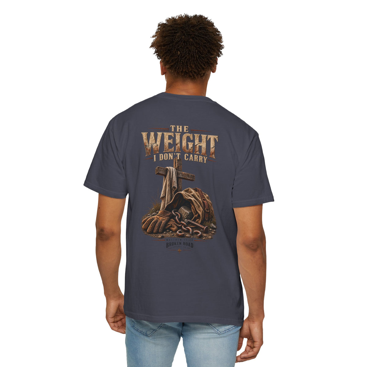The Weight I Don't Carry™ - The Narrow Road Collection | Premium Garment-Dyed T-Shirt | Broken Road Apparel Co.