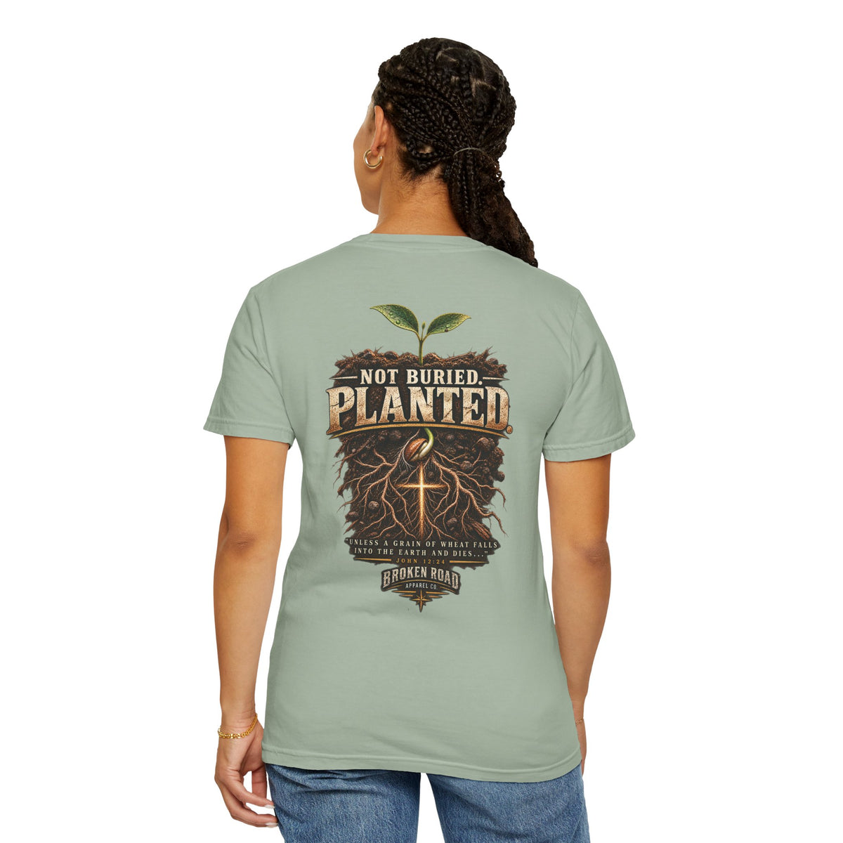 Not Buried. Planted.™ - The Narrow Road Collection | Premium Garment-Dyed T-Shirt | Broken Road Apparel Co.