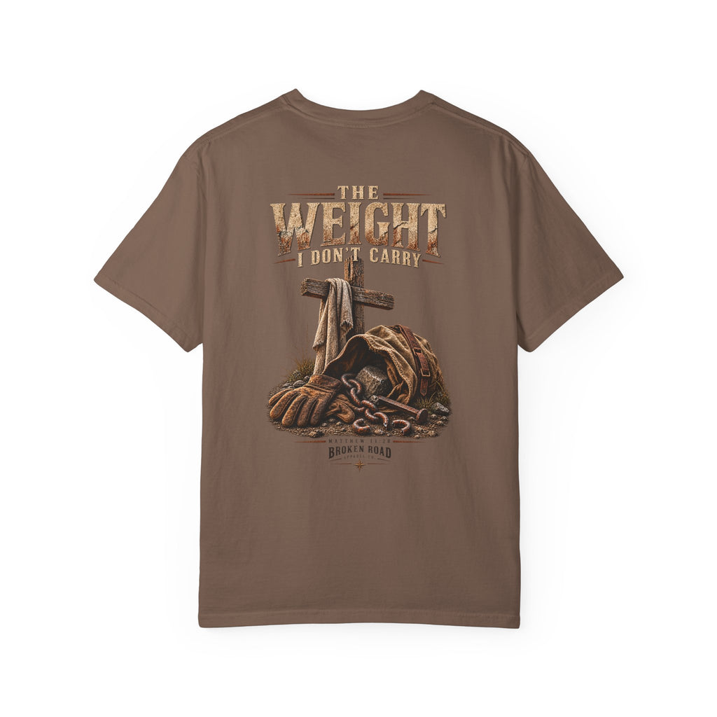 The Weight I Don't Carry™ - The Narrow Road Collection | Premium Garment-Dyed T-Shirt | Broken Road Apparel Co.