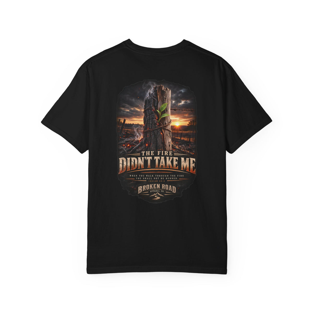 The Fire Didn't Take Me™ - The Narrow Road Collection | Premium Garment-Dyed T-Shirt | Broken Road Apparel Co.