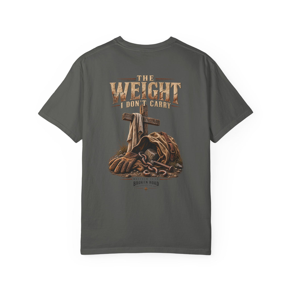The Weight I Don't Carry™ - The Narrow Road Collection | Premium Garment-Dyed T-Shirt | Broken Road Apparel Co.