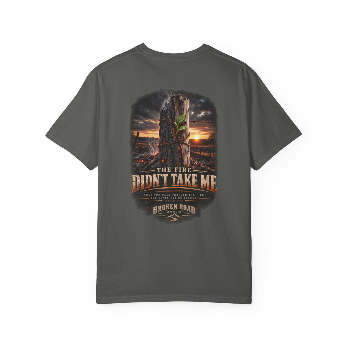 The Fire Didn't Take Me™ - The Narrow Road Collection | Premium Garment-Dyed T-Shirt | Broken Road Apparel Co.