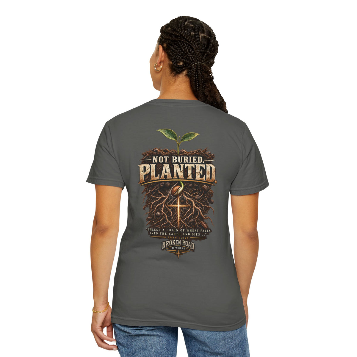 Not Buried. Planted.™ - The Narrow Road Collection | Premium Garment-Dyed T-Shirt | Broken Road Apparel Co.