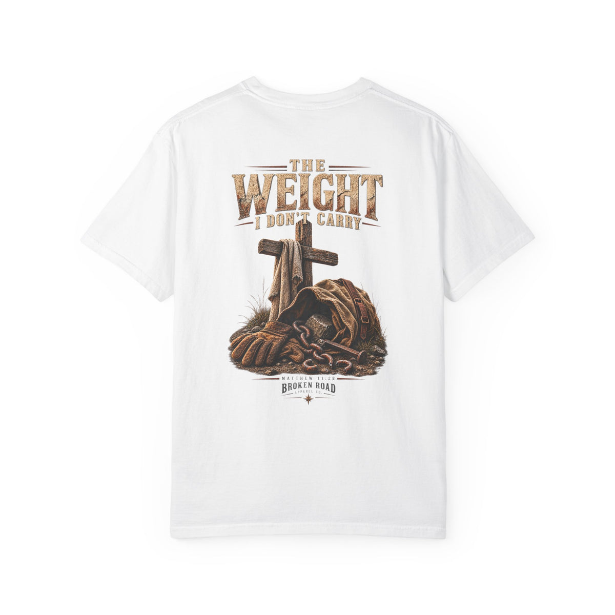The Weight I Don't Carry™ - The Narrow Road Collection | Premium Garment-Dyed T-Shirt | Broken Road Apparel Co.