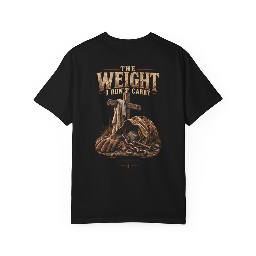 The Weight I Don't Carry™ - The Narrow Road Collection | Premium Garment-Dyed T-Shirt | Broken Road Apparel Co.