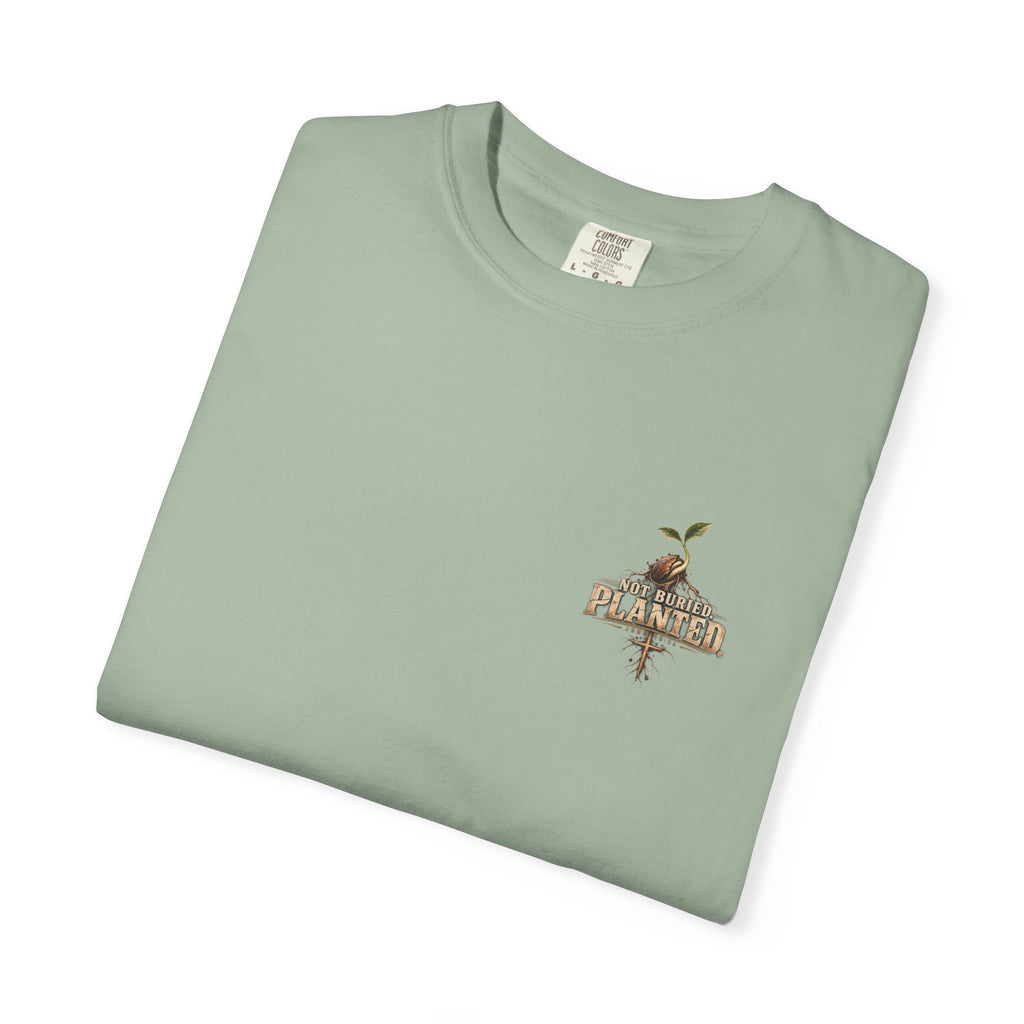 Not Buried. Planted.™ - The Narrow Road Collection | Premium Garment-Dyed T-Shirt | Broken Road Apparel Co.