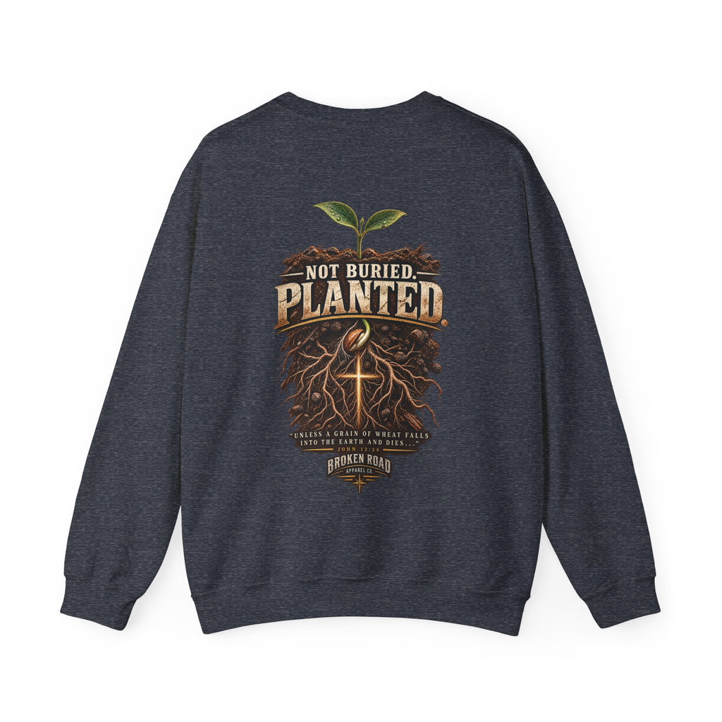 Not Buried. Planted.™ - The Narrow Road Collection | Heavy Blend Crewneck Sweatshirt | Broken Road Apparel Co.