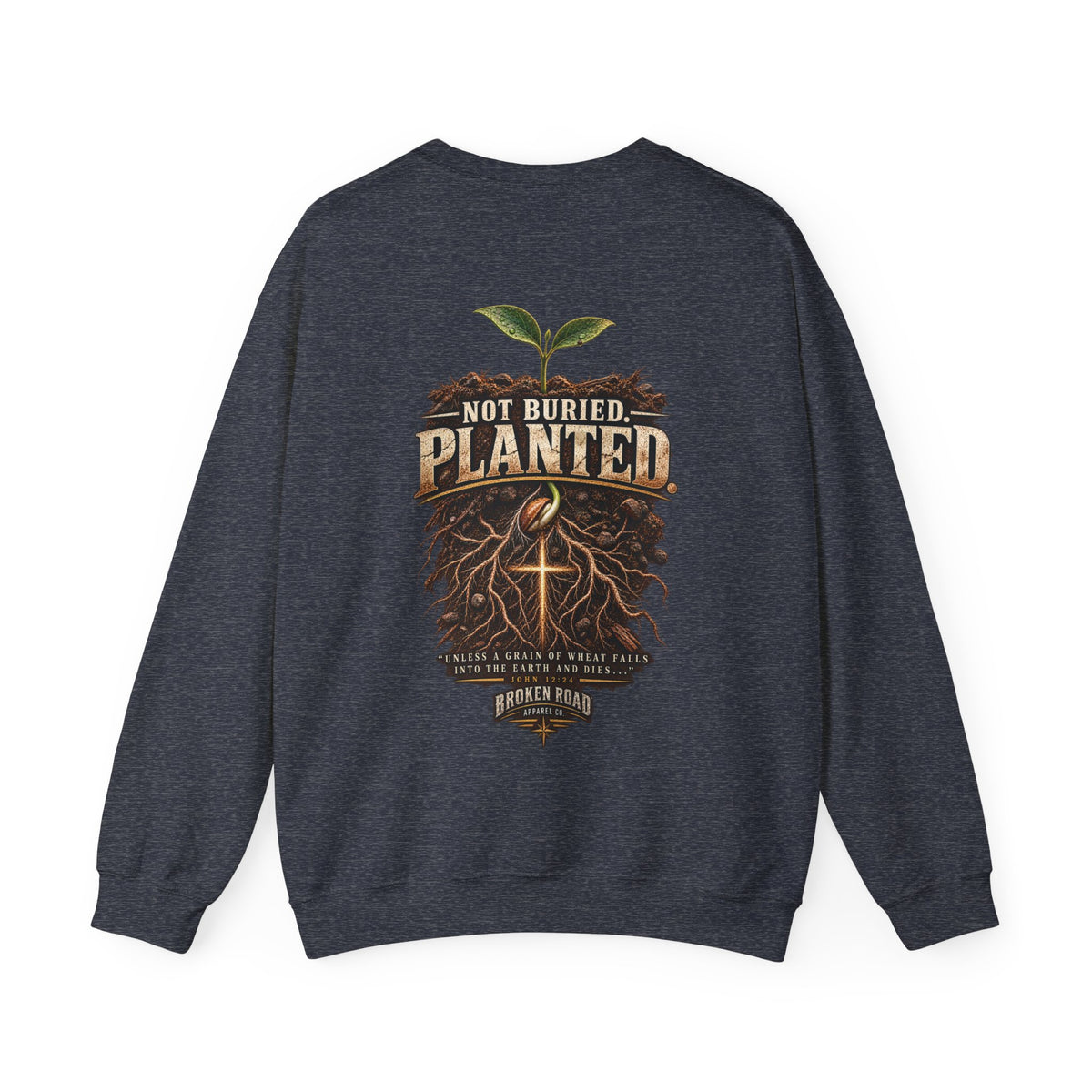 Not Buried. Planted.™ - The Narrow Road Collection | Heavy Blend Crewneck Sweatshirt | Broken Road Apparel Co.